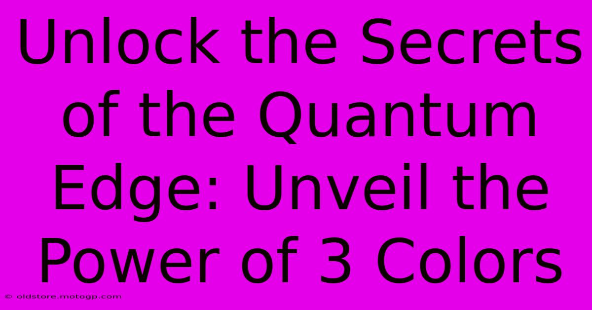 Unlock The Secrets Of The Quantum Edge: Unveil The Power Of 3 Colors