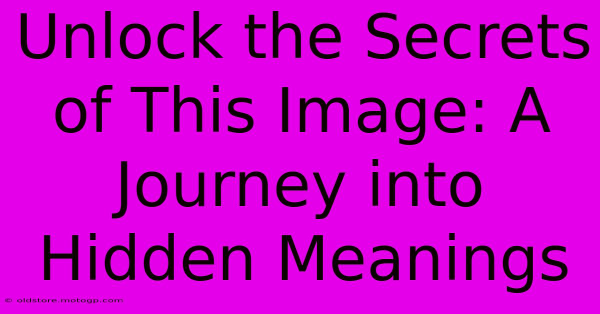 Unlock The Secrets Of This Image: A Journey Into Hidden Meanings