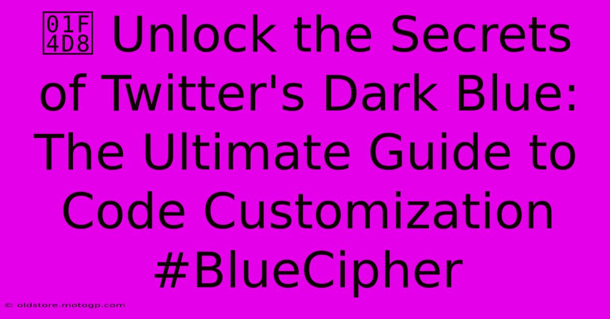 📘 Unlock The Secrets Of Twitter's Dark Blue: The Ultimate Guide To Code Customization #BlueCipher