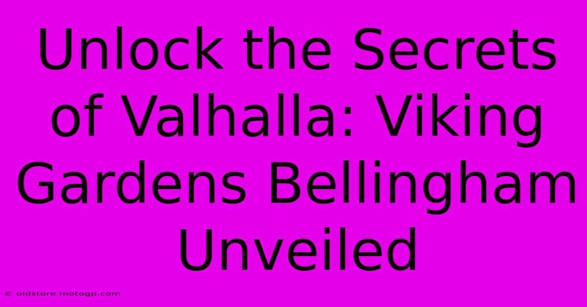 Unlock The Secrets Of Valhalla: Viking Gardens Bellingham Unveiled