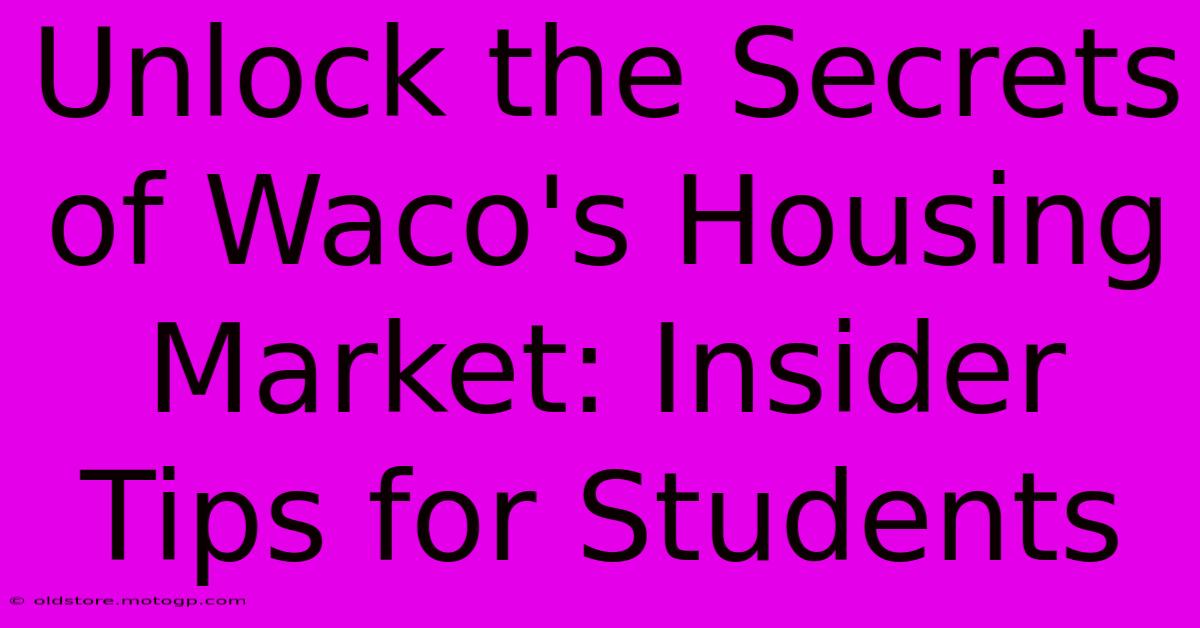 Unlock The Secrets Of Waco's Housing Market: Insider Tips For Students