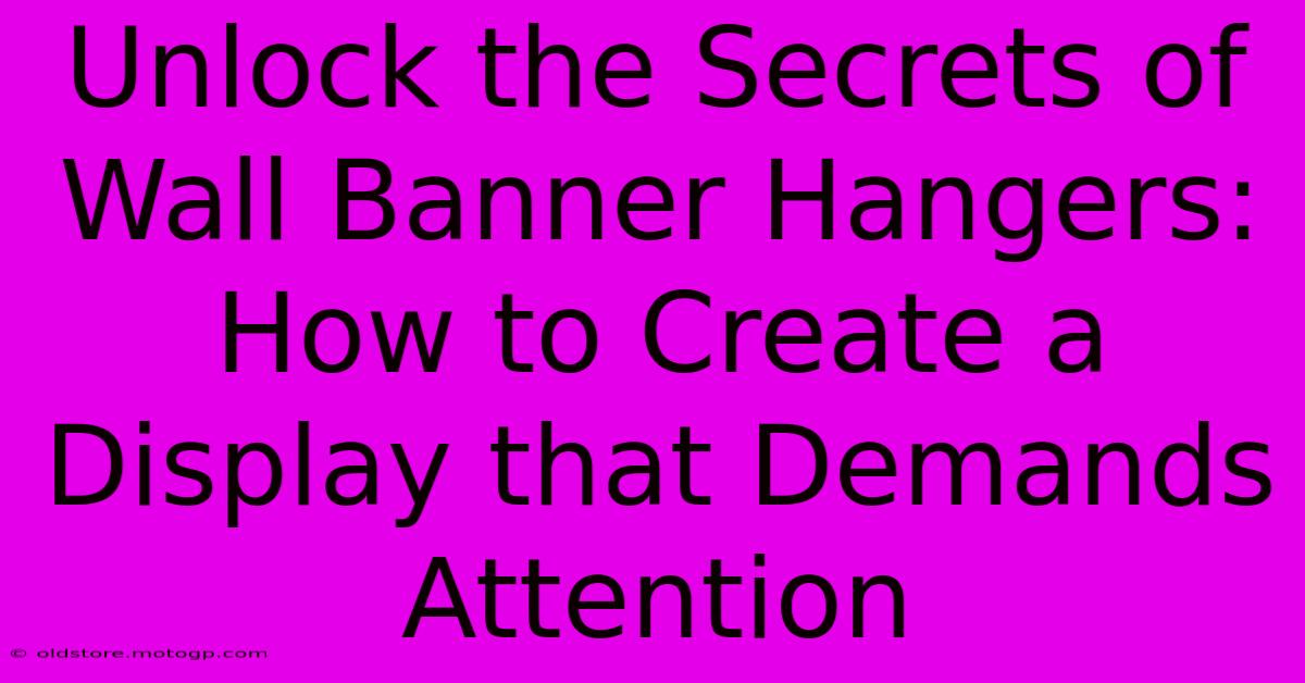 Unlock The Secrets Of Wall Banner Hangers: How To Create A Display That Demands Attention