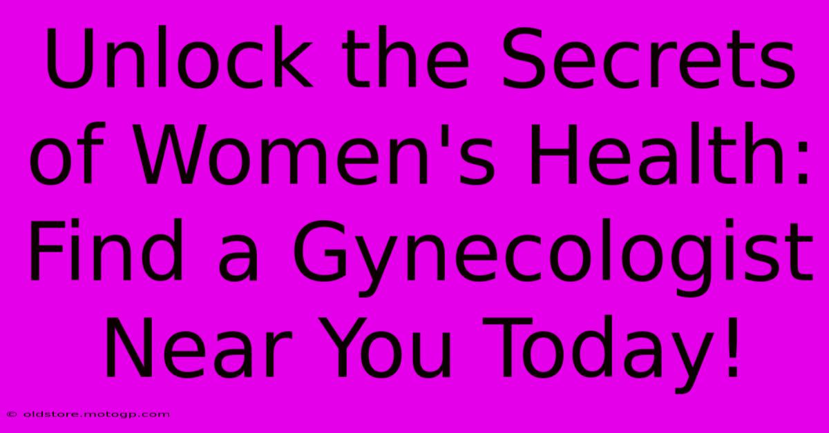 Unlock The Secrets Of Women's Health: Find A Gynecologist Near You Today!