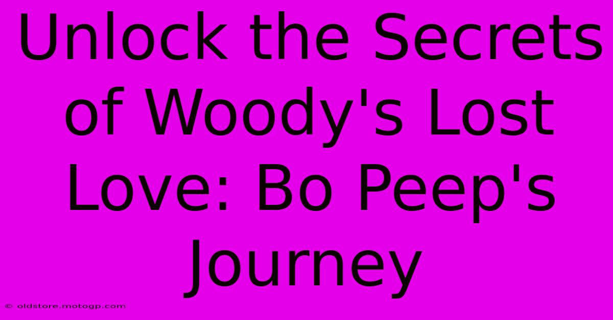 Unlock The Secrets Of Woody's Lost Love: Bo Peep's Journey