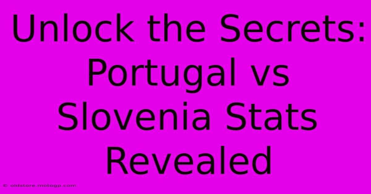 Unlock The Secrets: Portugal Vs Slovenia Stats Revealed