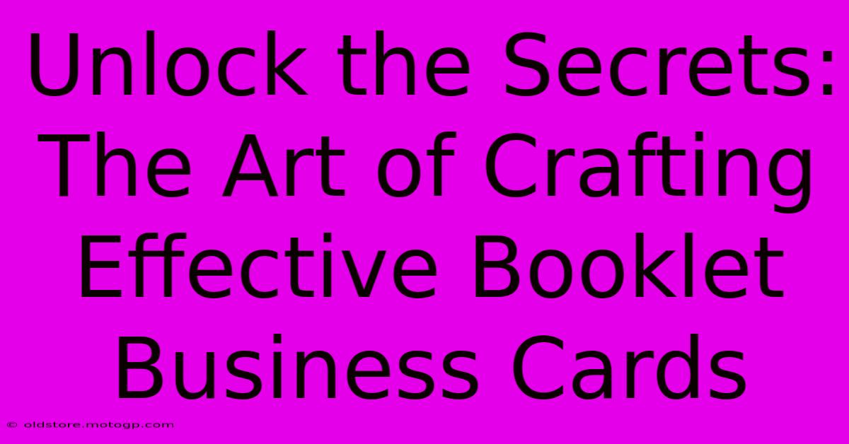 Unlock The Secrets: The Art Of Crafting Effective Booklet Business Cards