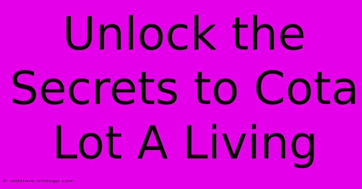 Unlock The Secrets To Cota Lot A Living