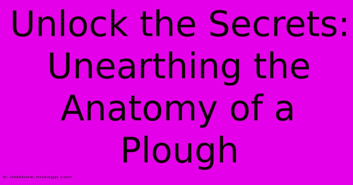 Unlock The Secrets: Unearthing The Anatomy Of A Plough