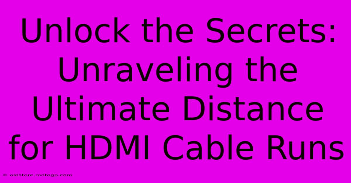 Unlock The Secrets: Unraveling The Ultimate Distance For HDMI Cable Runs