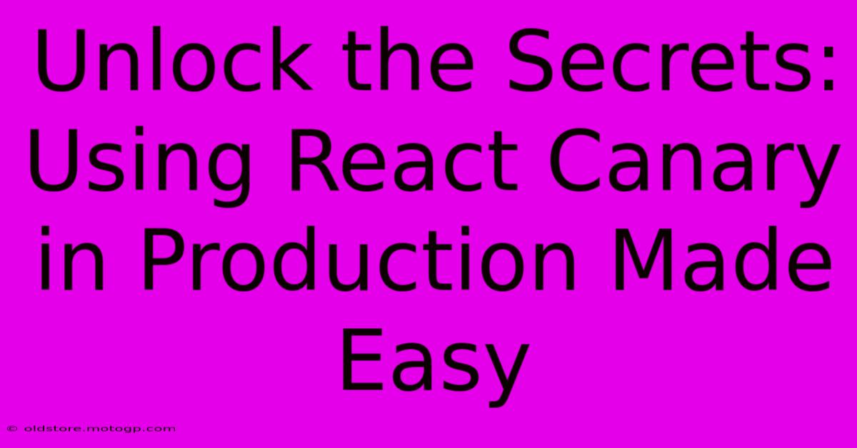 Unlock The Secrets: Using React Canary In Production Made Easy