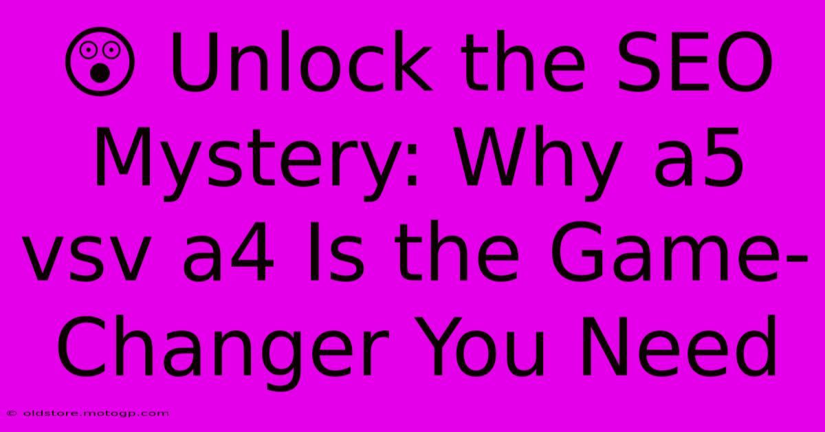 😲 Unlock The SEO Mystery: Why A5 Vsv A4 Is The Game-Changer You Need