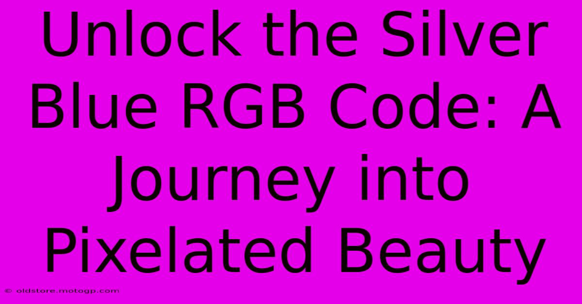 Unlock The Silver Blue RGB Code: A Journey Into Pixelated Beauty