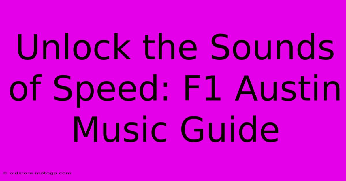 Unlock The Sounds Of Speed: F1 Austin Music Guide