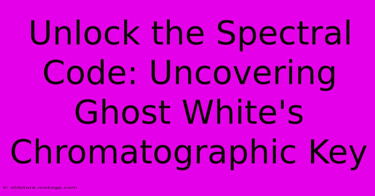 Unlock The Spectral Code: Uncovering Ghost White's Chromatographic Key