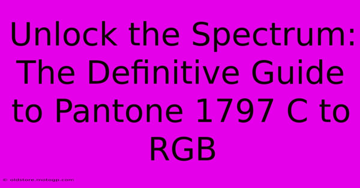 Unlock The Spectrum: The Definitive Guide To Pantone 1797 C To RGB