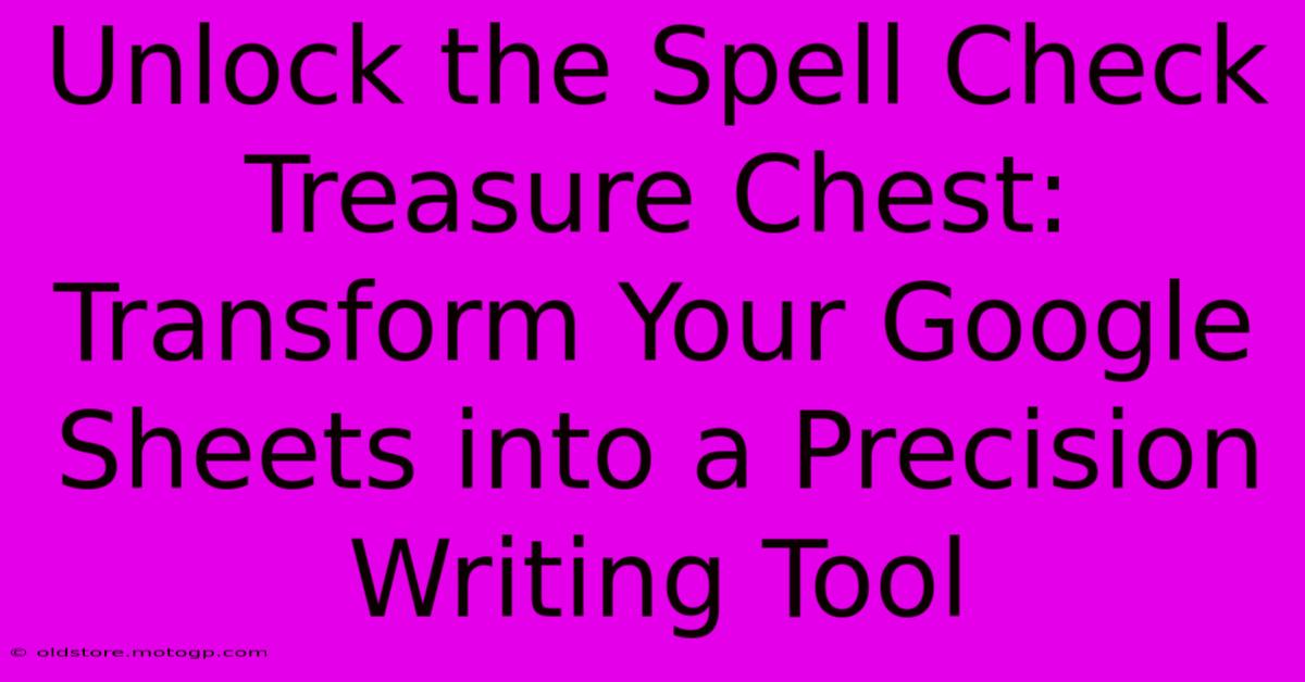 Unlock The Spell Check Treasure Chest: Transform Your Google Sheets Into A Precision Writing Tool