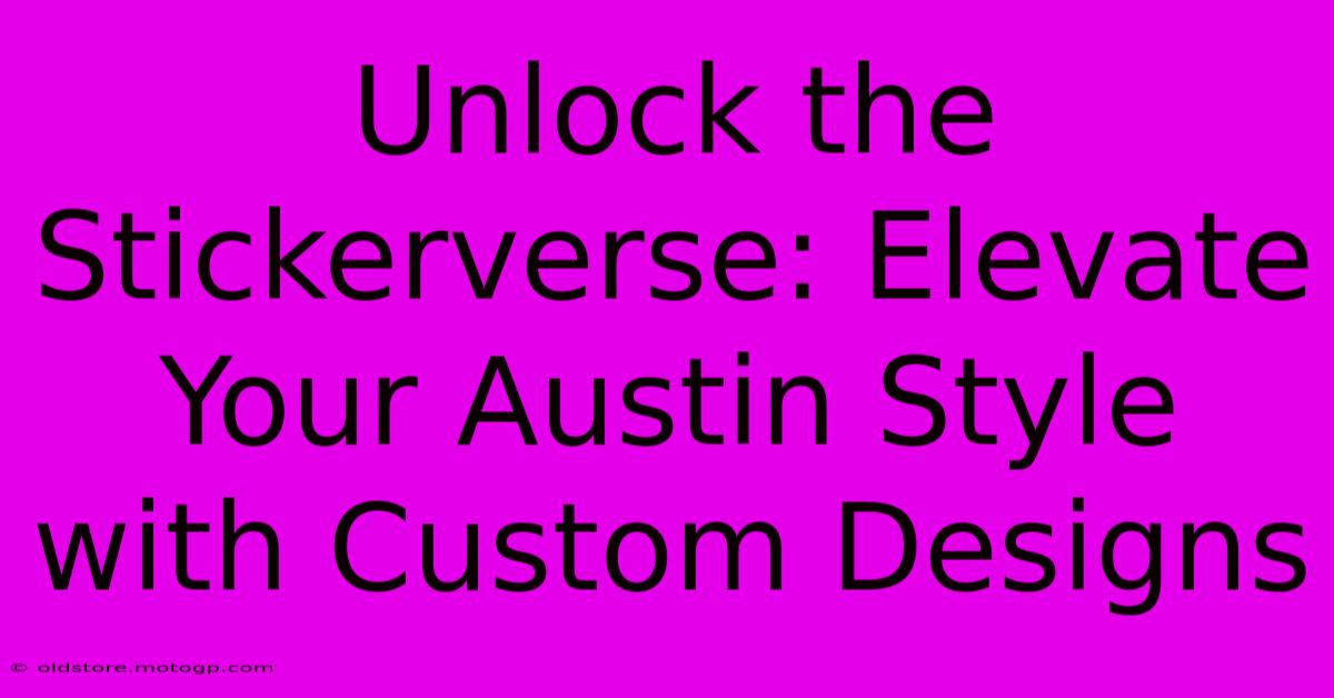 Unlock The Stickerverse: Elevate Your Austin Style With Custom Designs