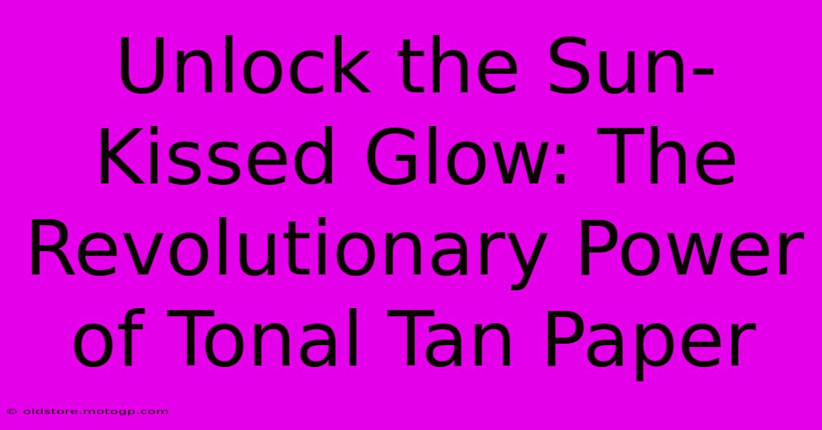 Unlock The Sun-Kissed Glow: The Revolutionary Power Of Tonal Tan Paper