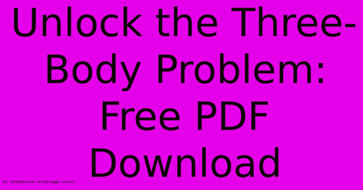 Unlock The Three-Body Problem: Free PDF Download