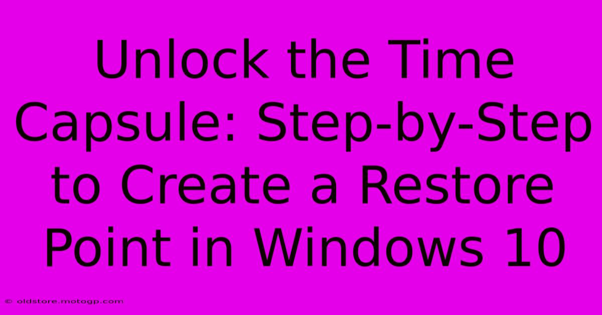 Unlock The Time Capsule: Step-by-Step To Create A Restore Point In Windows 10