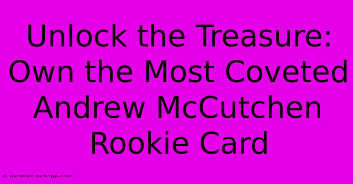 Unlock The Treasure: Own The Most Coveted Andrew McCutchen Rookie Card