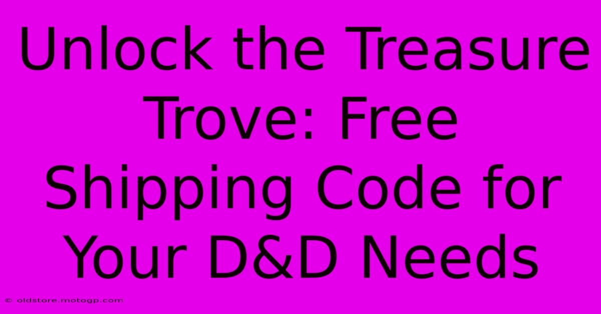 Unlock The Treasure Trove: Free Shipping Code For Your D&D Needs