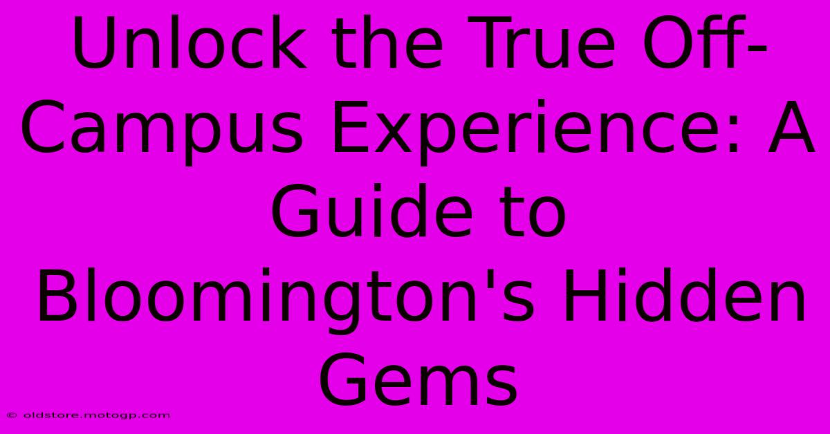 Unlock The True Off-Campus Experience: A Guide To Bloomington's Hidden Gems