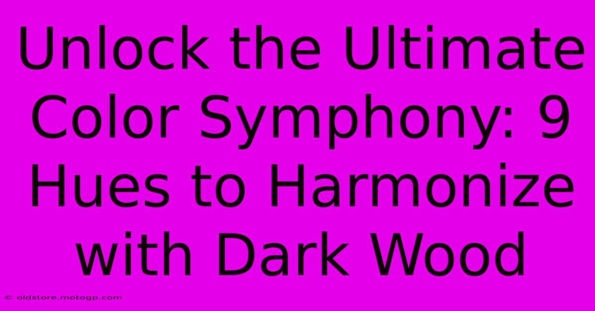 Unlock The Ultimate Color Symphony: 9 Hues To Harmonize With Dark Wood