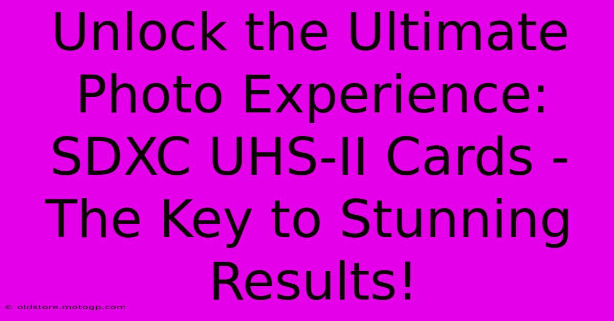 Unlock The Ultimate Photo Experience: SDXC UHS-II Cards - The Key To Stunning Results!