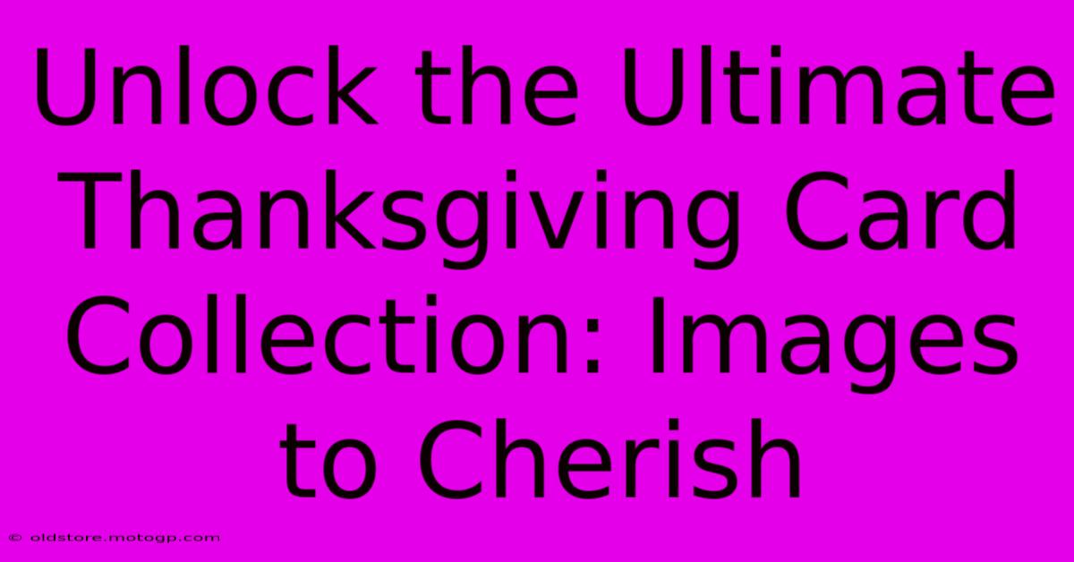 Unlock The Ultimate Thanksgiving Card Collection: Images To Cherish