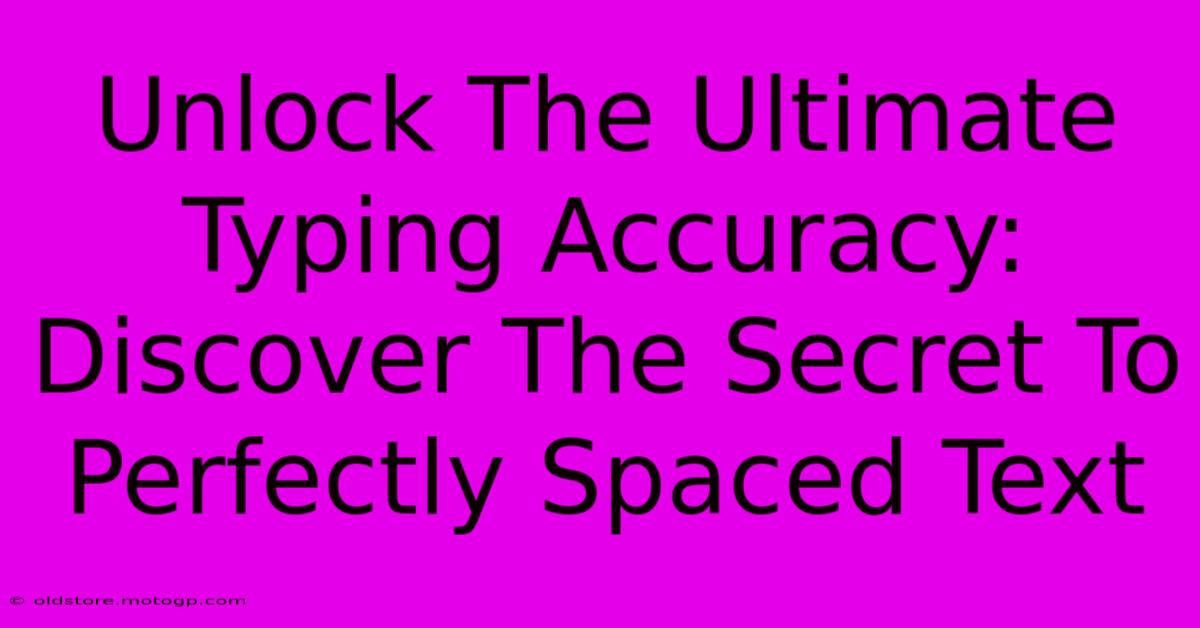 Unlock The Ultimate Typing Accuracy: Discover The Secret To Perfectly Spaced Text