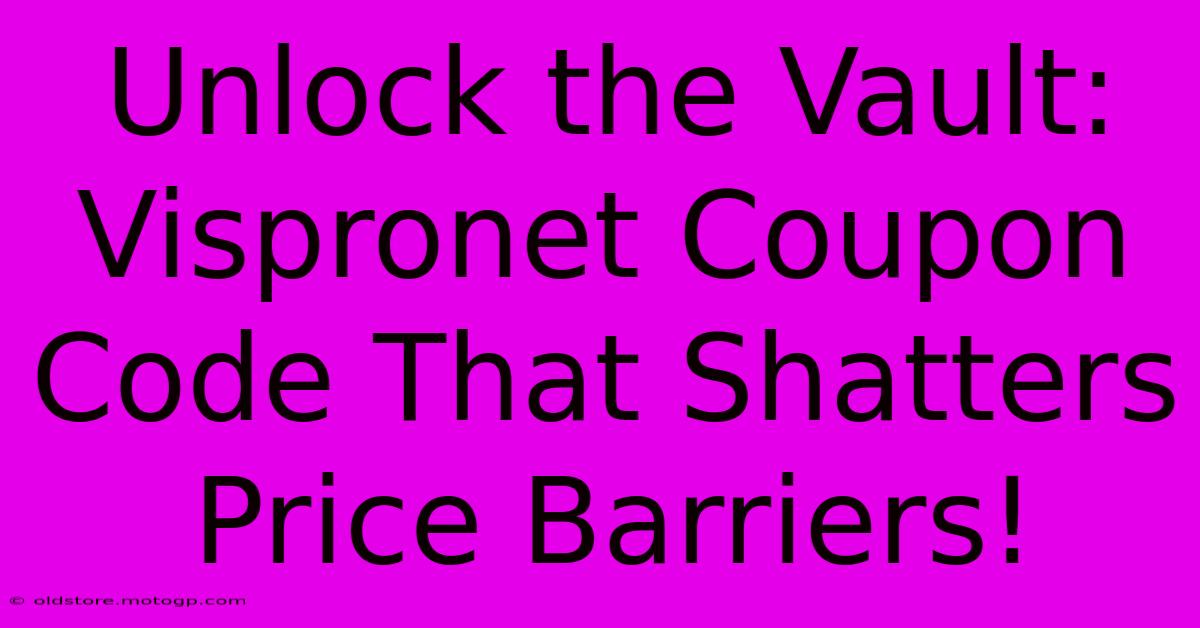 Unlock The Vault: Vispronet Coupon Code That Shatters Price Barriers!