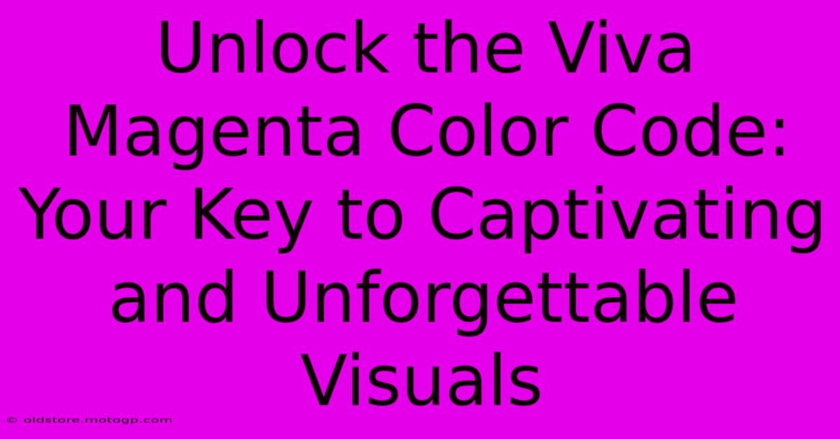 Unlock The Viva Magenta Color Code: Your Key To Captivating And Unforgettable Visuals