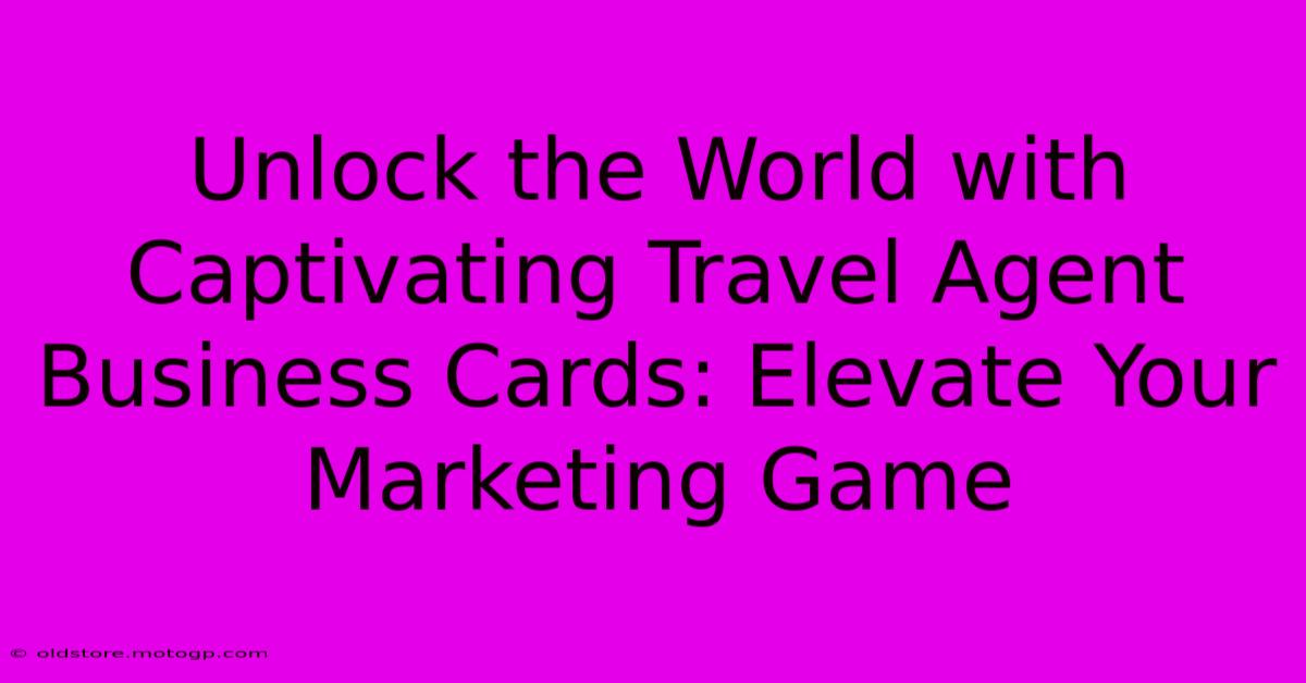 Unlock The World With Captivating Travel Agent Business Cards: Elevate Your Marketing Game