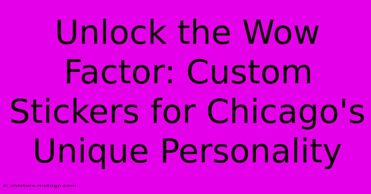 Unlock The Wow Factor: Custom Stickers For Chicago's Unique Personality