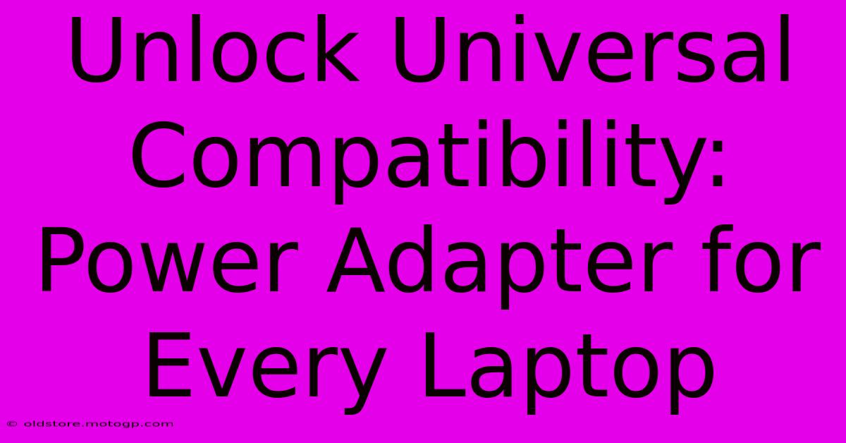 Unlock Universal Compatibility: Power Adapter For Every Laptop