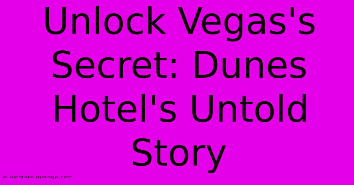 Unlock Vegas's Secret: Dunes Hotel's Untold Story