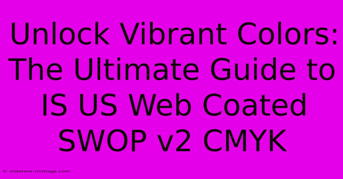 Unlock Vibrant Colors: The Ultimate Guide To IS US Web Coated SWOP V2 CMYK