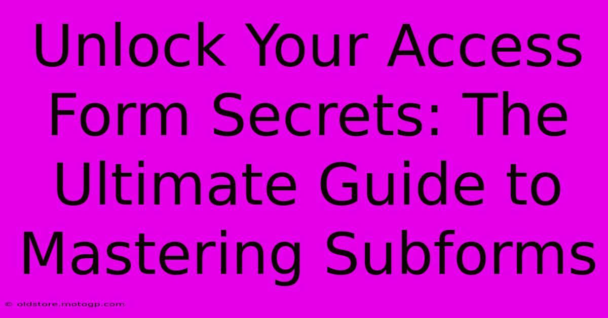 Unlock Your Access Form Secrets: The Ultimate Guide To Mastering Subforms