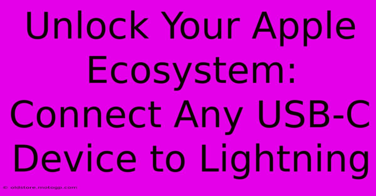 Unlock Your Apple Ecosystem: Connect Any USB-C Device To Lightning