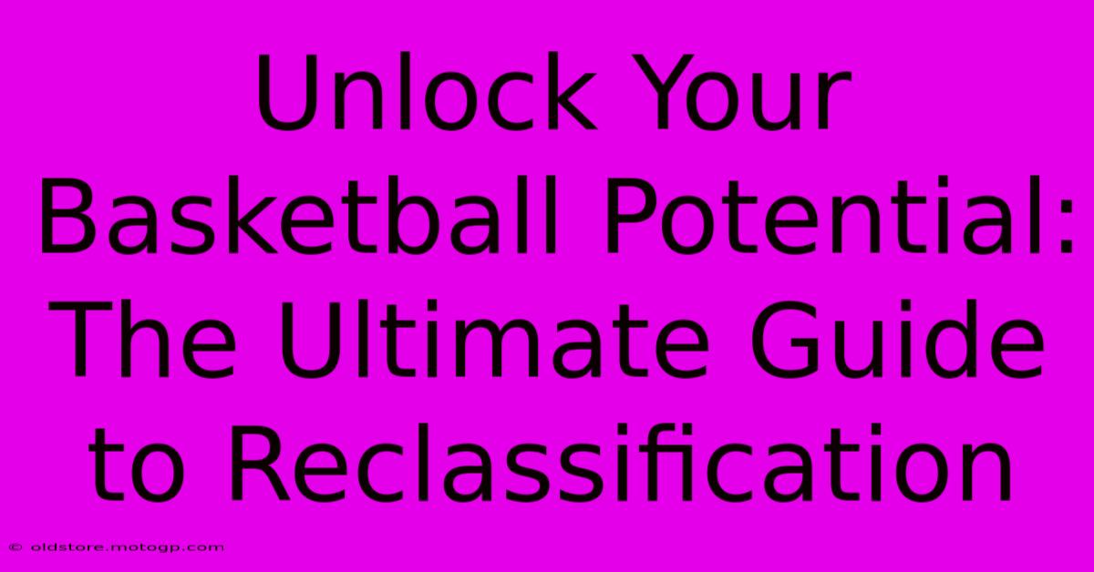 Unlock Your Basketball Potential: The Ultimate Guide To Reclassification