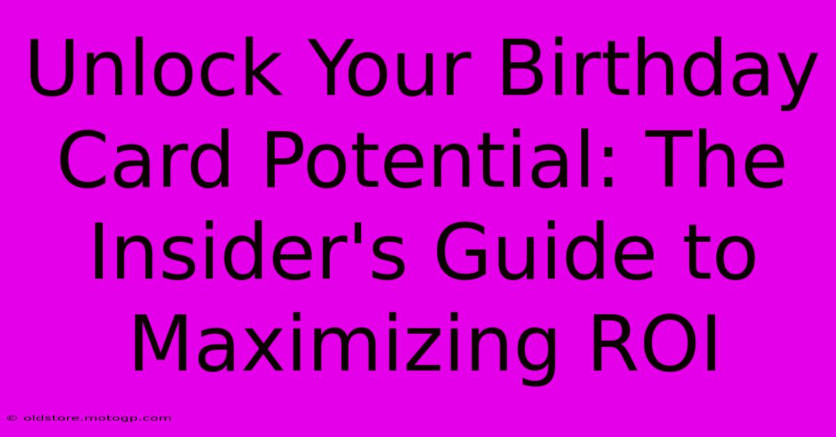 Unlock Your Birthday Card Potential: The Insider's Guide To Maximizing ROI