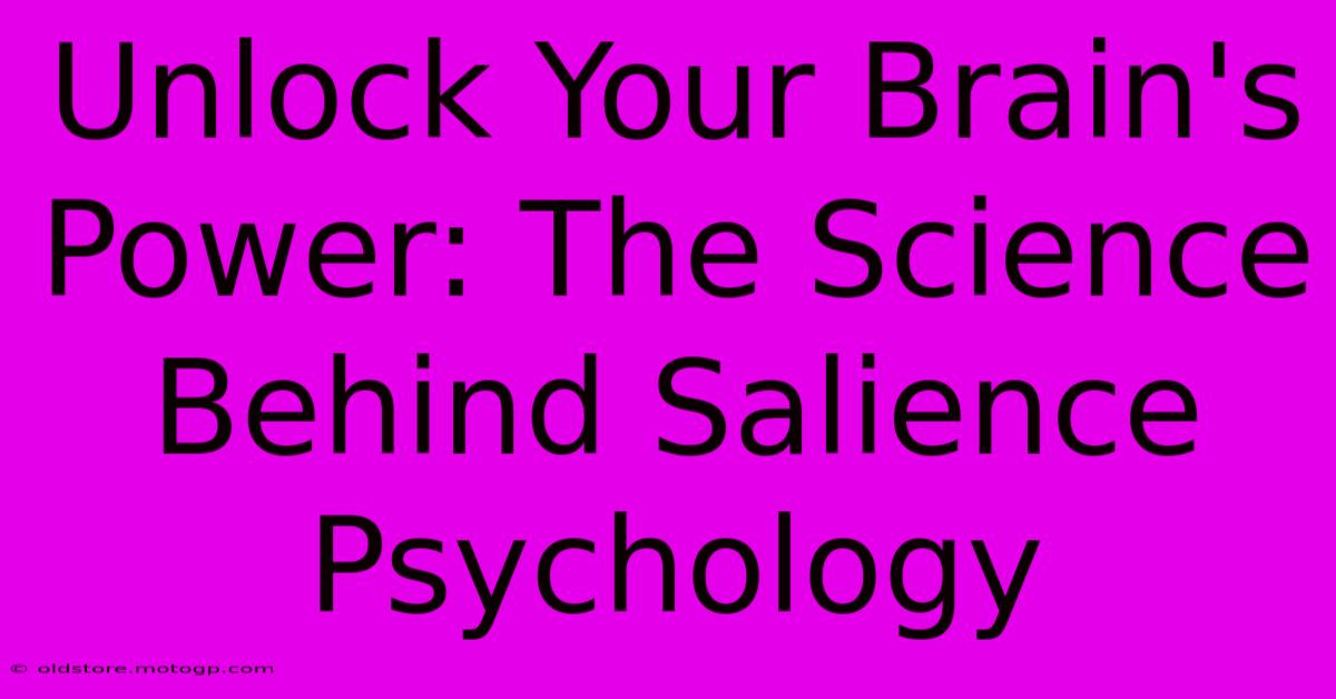 Unlock Your Brain's Power: The Science Behind Salience Psychology