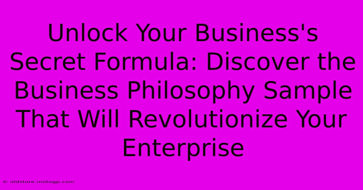 Unlock Your Business's Secret Formula: Discover The Business Philosophy Sample That Will Revolutionize Your Enterprise