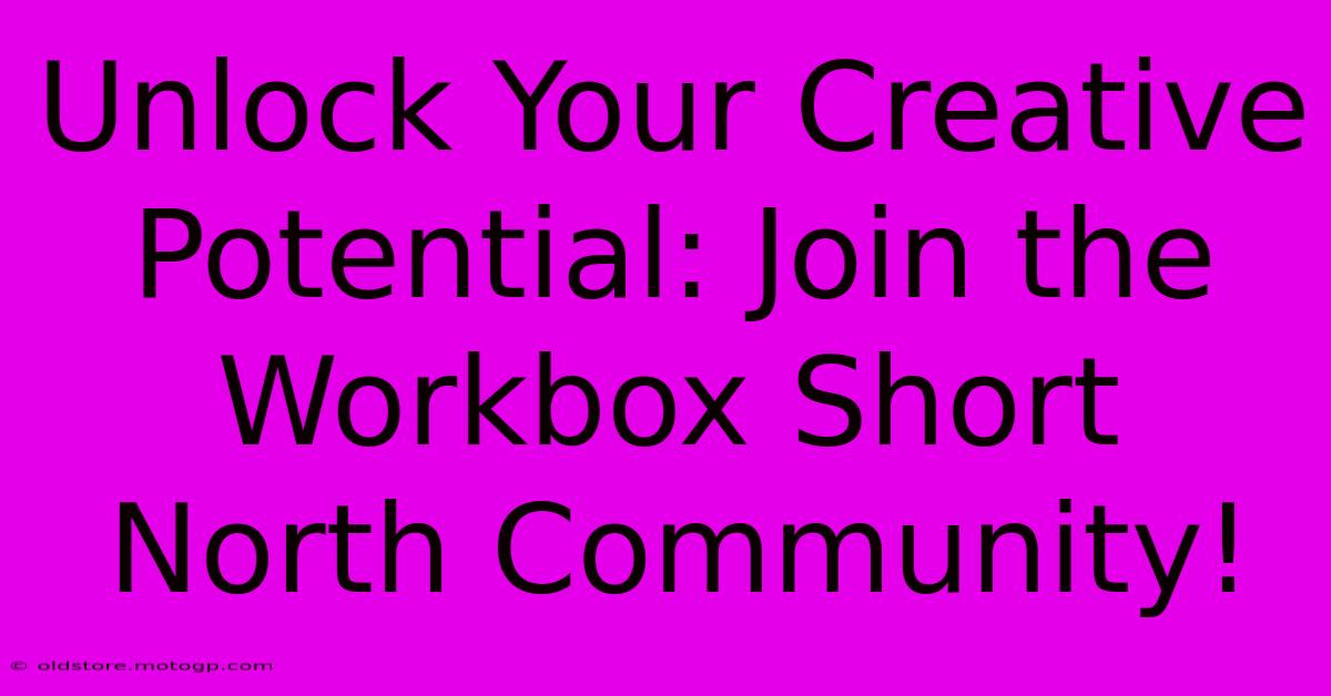 Unlock Your Creative Potential: Join The Workbox Short North Community!