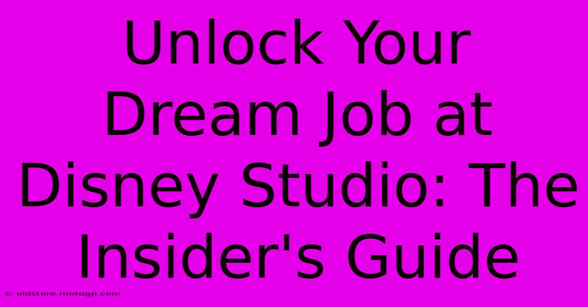 Unlock Your Dream Job At Disney Studio: The Insider's Guide