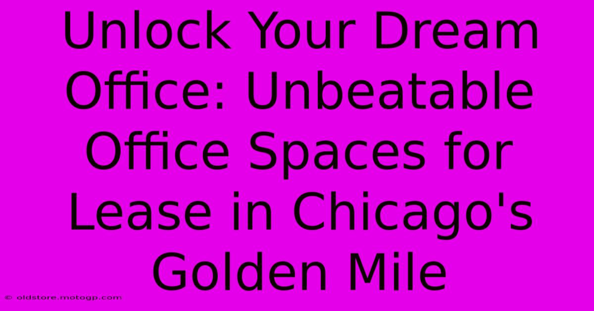 Unlock Your Dream Office: Unbeatable Office Spaces For Lease In Chicago's Golden Mile