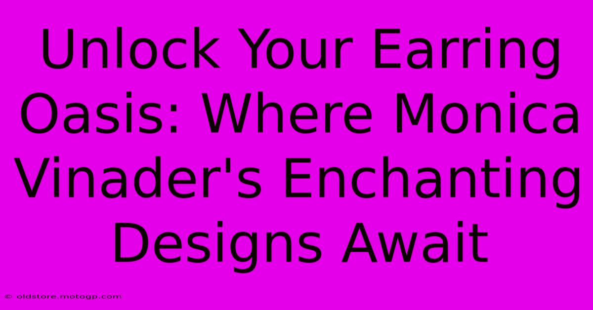 Unlock Your Earring Oasis: Where Monica Vinader's Enchanting Designs Await