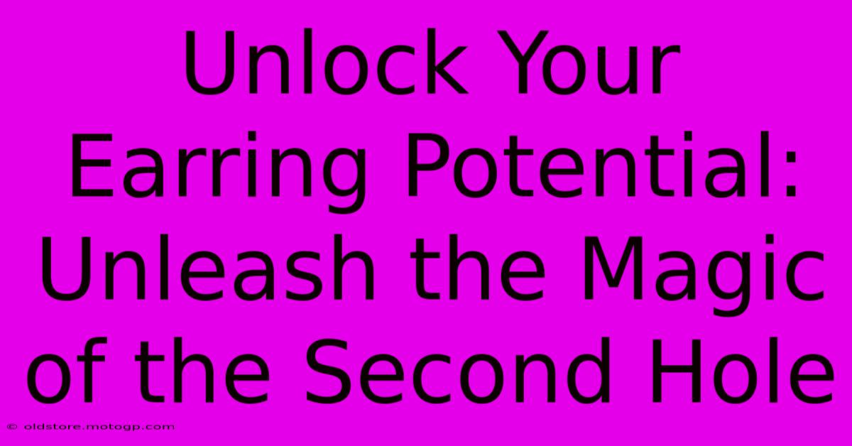 Unlock Your Earring Potential: Unleash The Magic Of The Second Hole