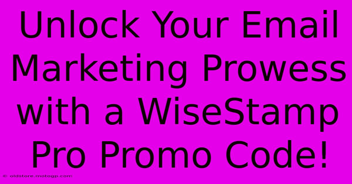 Unlock Your Email Marketing Prowess With A WiseStamp Pro Promo Code!